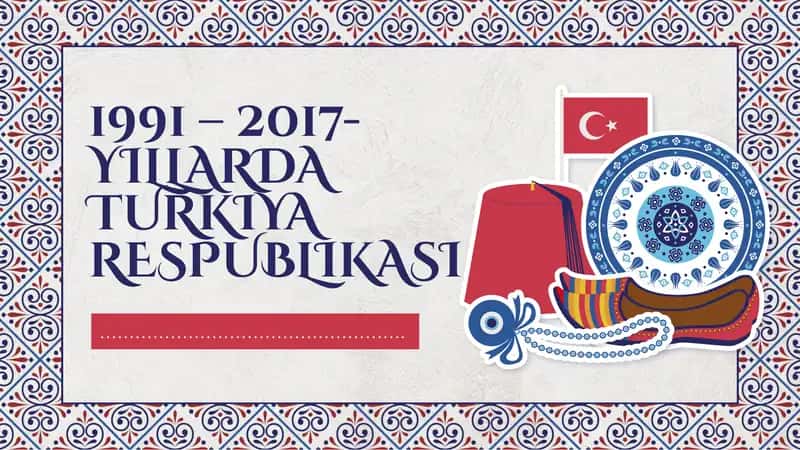 1991 – 2017-YILLARDA TURKIYA RESPUBLIKASI 1