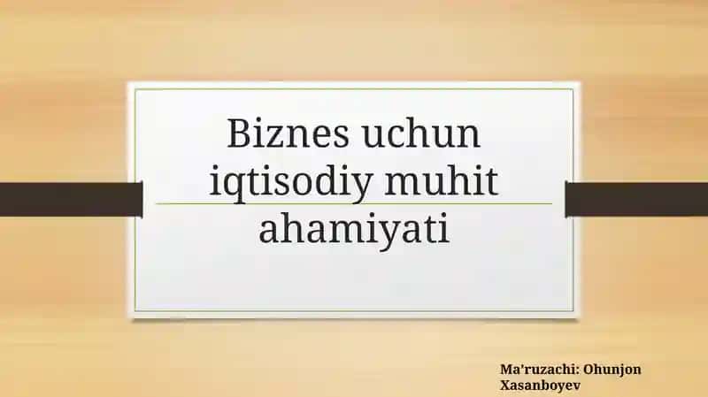 Biznesuchun iqtisodiy muhitahamiyati