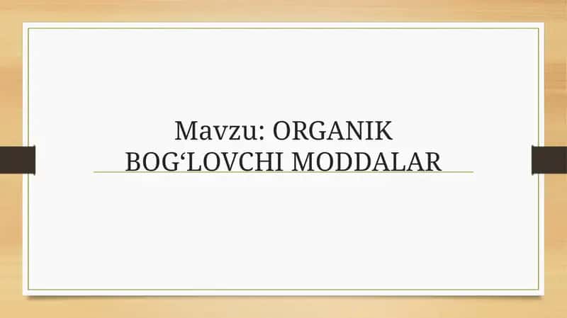 ORGANIK BOG‘LOVCHI MODDALAR 1