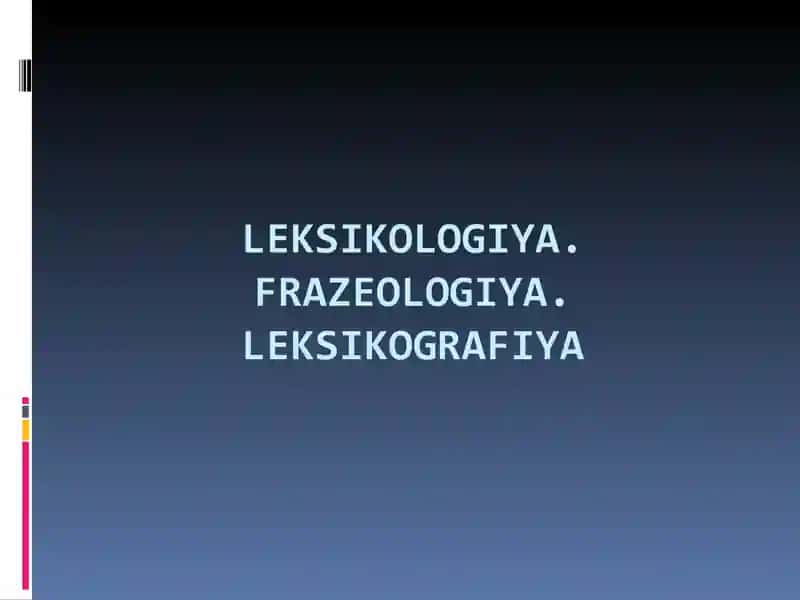 Leksikologiya. Frazeologiya. Leksikografiya