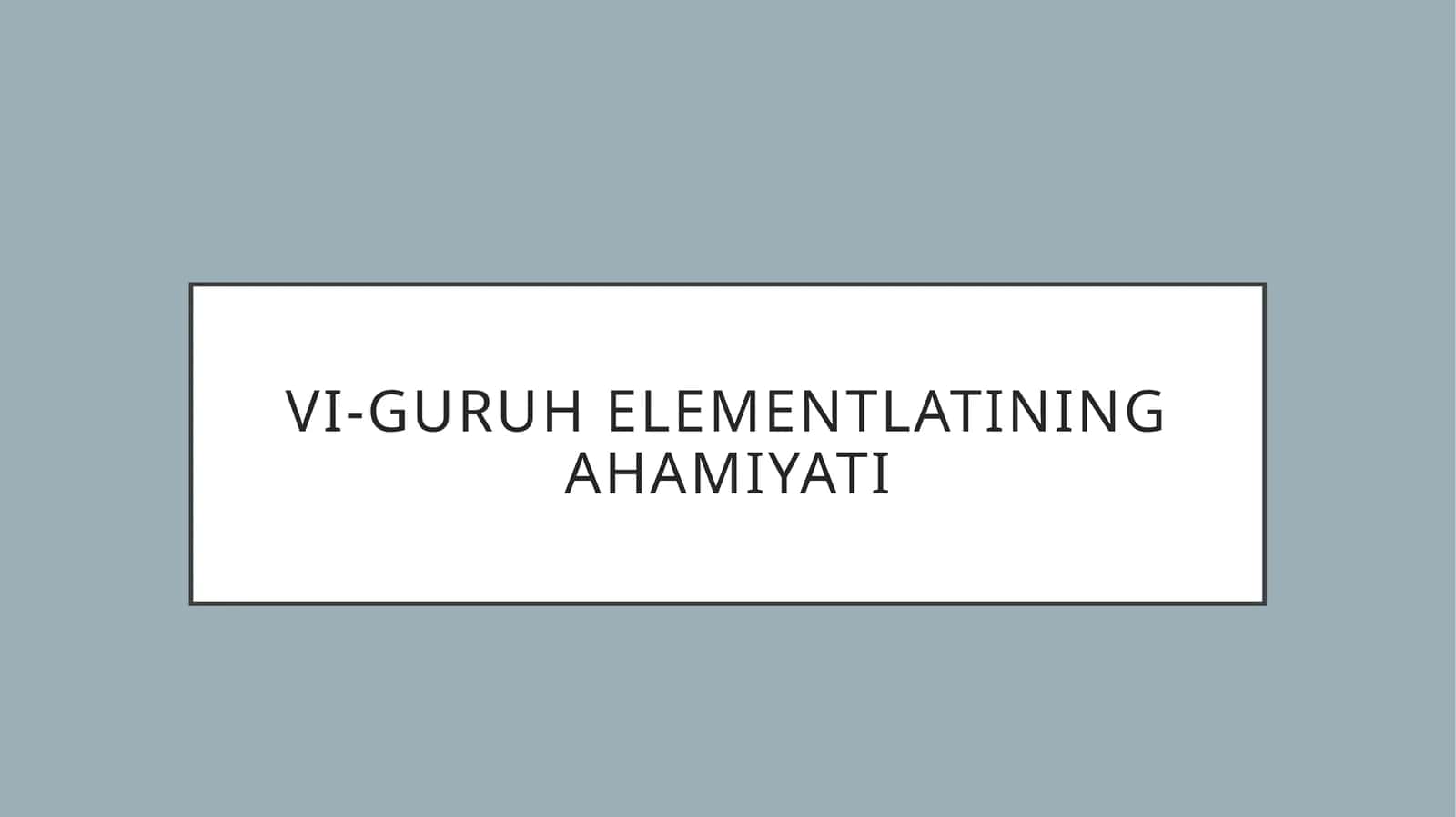 VI-guruhelementlatiningahamiyati 1