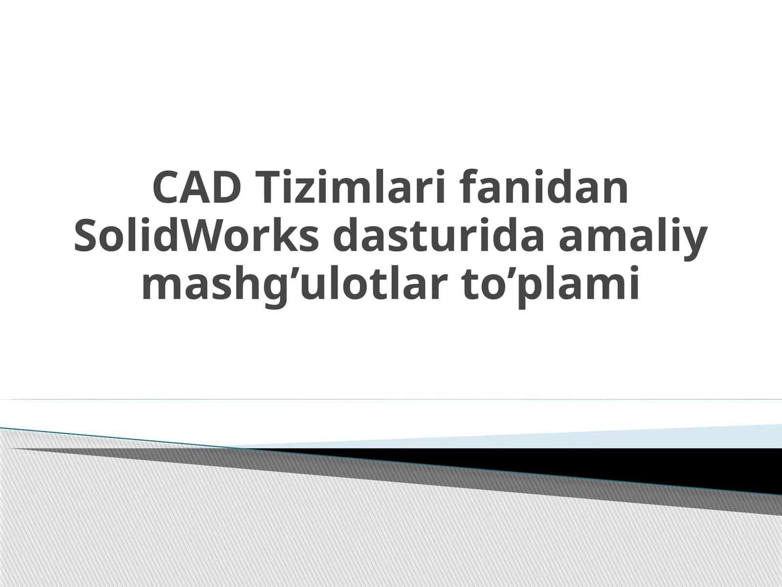 SolidWorks dasturida amaliy mashg’ulotlar to’plami 1