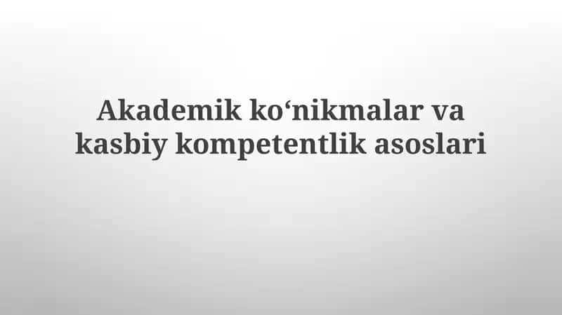 Akademik ko'nikmalar va kasbiy kompetentlik asoslari 1