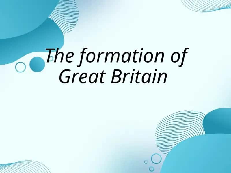 The Formation of Great Britain 1