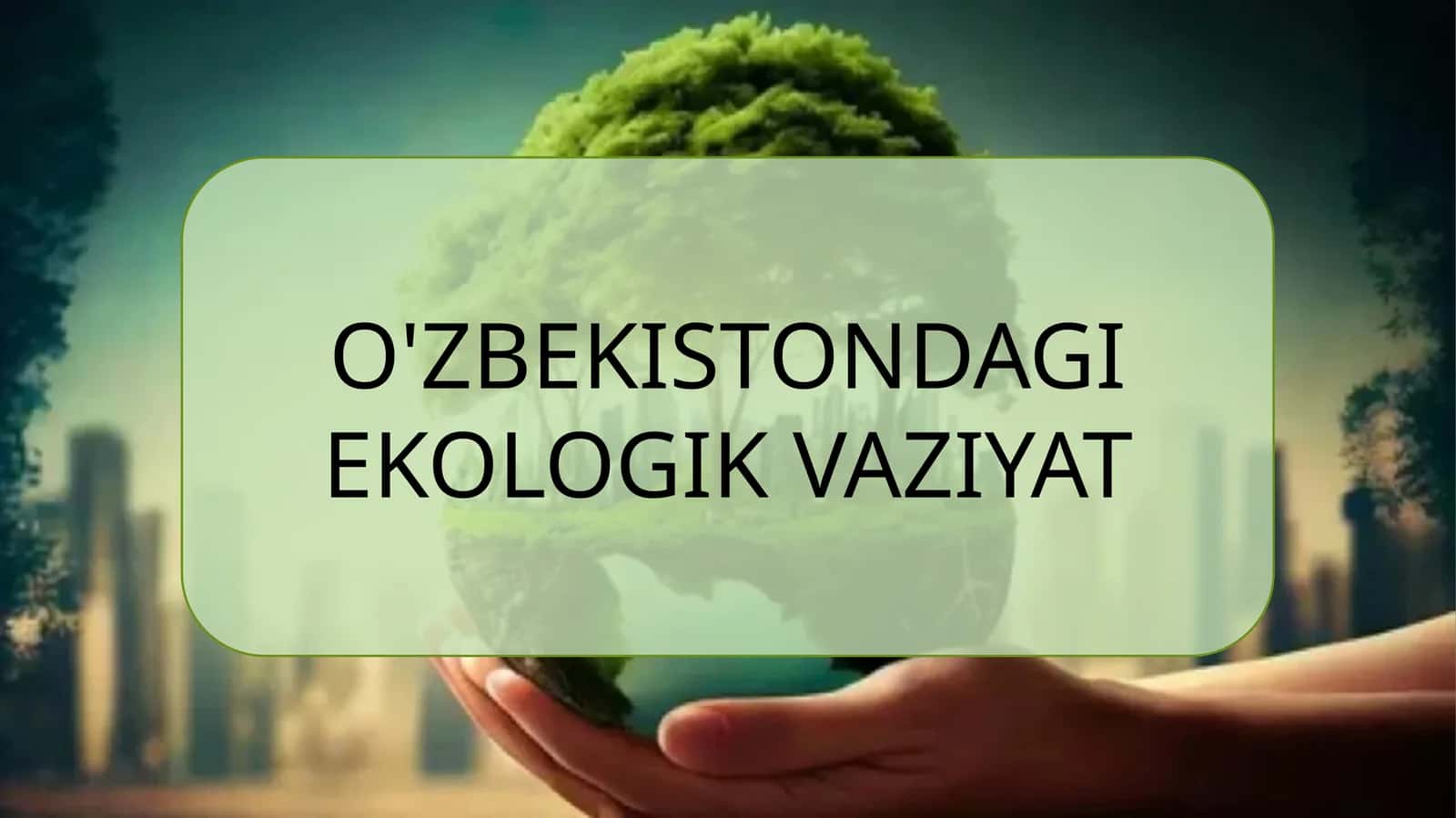 O'ZBEKISTONDAGI EKOLOGIK VAZIYAT 1
