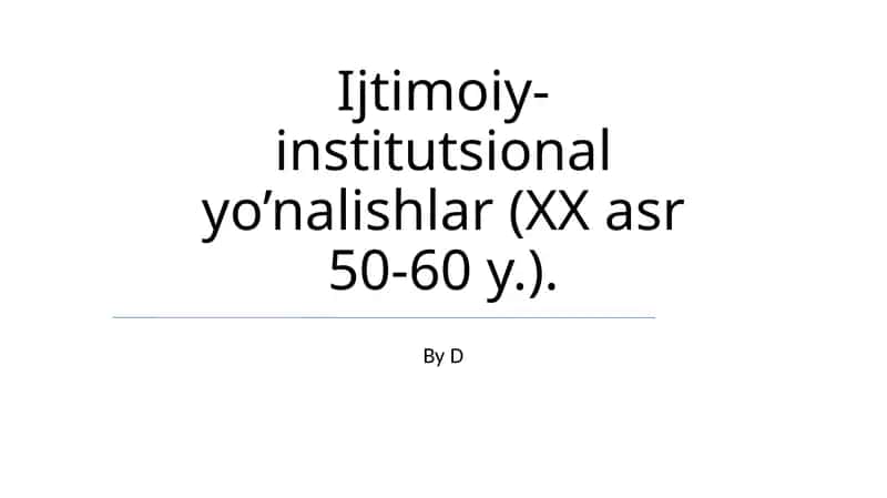 Ijtimoiy-institutsional yo’nalishlar (XX asr 50-60 y.) 1