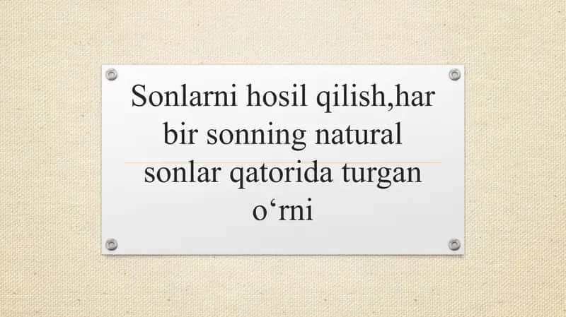 Sonlarni hosil qilish,har bir sonning natural sonlar qatorida turgan oʻrni 1