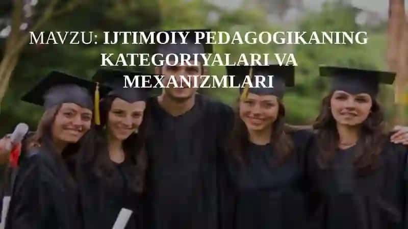 IJTIMOIY PEDAGOGIKANING KATEGORIYALARI VA MEXANIZMLARI