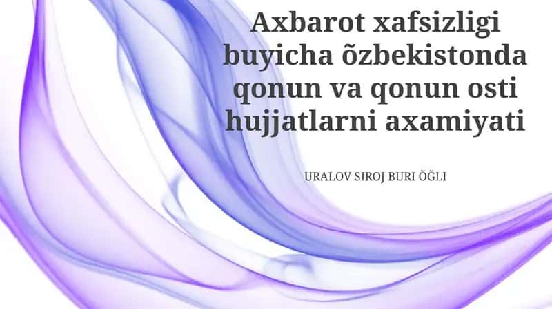 Axbarot xafsizligi buyicha õzbekistonda qonun va qonun osti hujjatlarni axamiyati 1