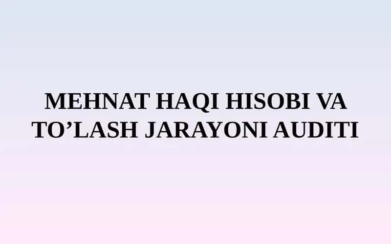 Mehnat haqi hisobi va to'lash jarayoni audit 1