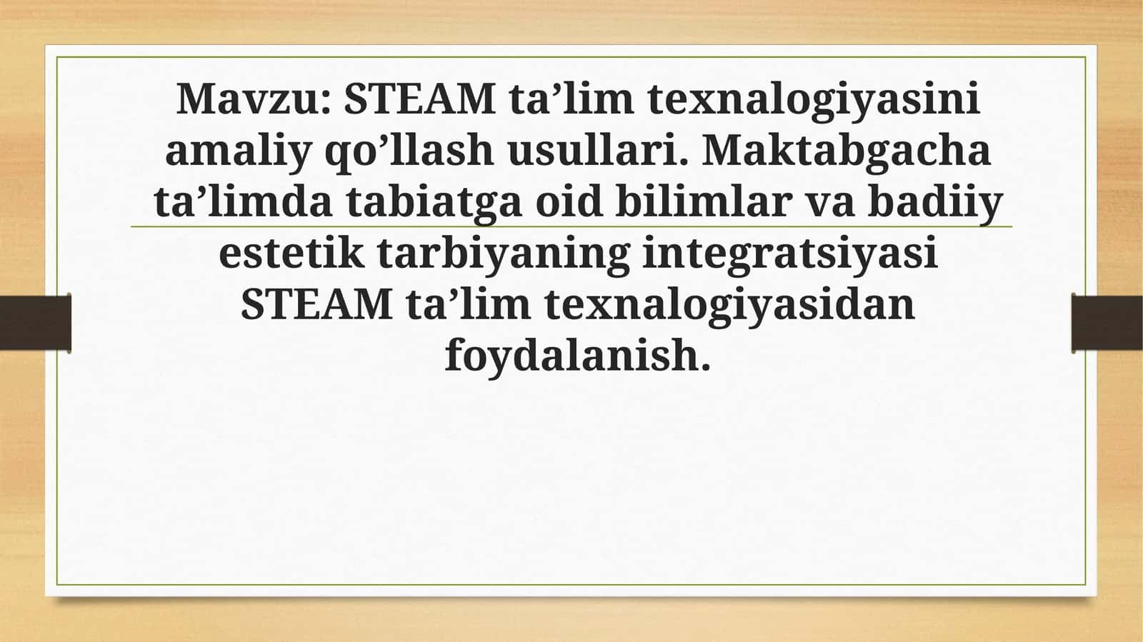 STEAM ta’lim texnalogiyasini amaliy qo’llash usullari. Maktabgacha ta’limda tabiatga oid bilimlar va badiiy estetik tarbiyaning integratsiyasi STEAM ta’lim texnalogiyasidan foydalanish. 1