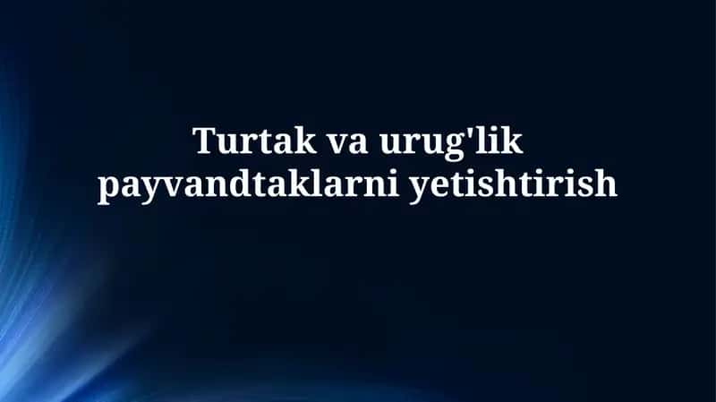 Urug'lik va payvandtaklarni etishtirish 1