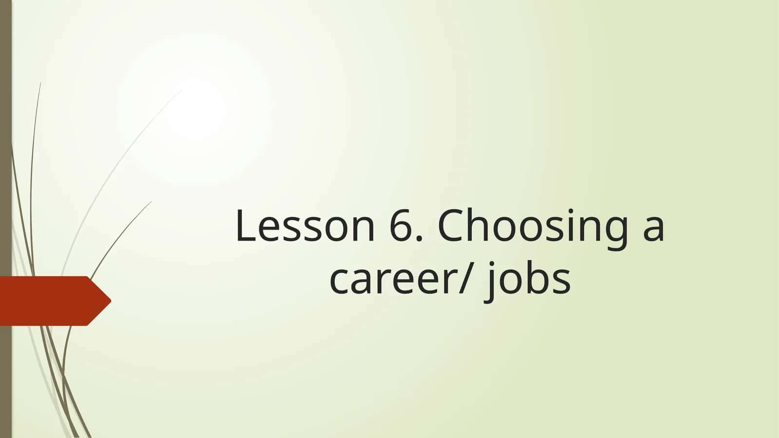Lesson 6. Choosing a career/ jobs 1