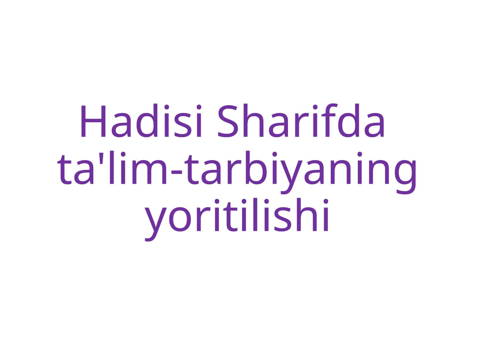 Hadisi Sharif data'lim-tarbiyaning yoritilishi 1