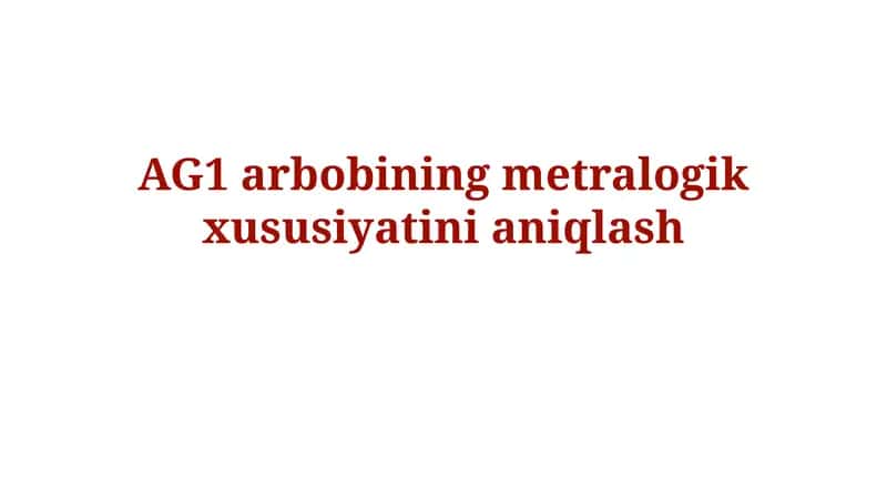 AG1 arbobining metralogikxususiyatinianiqlash 1