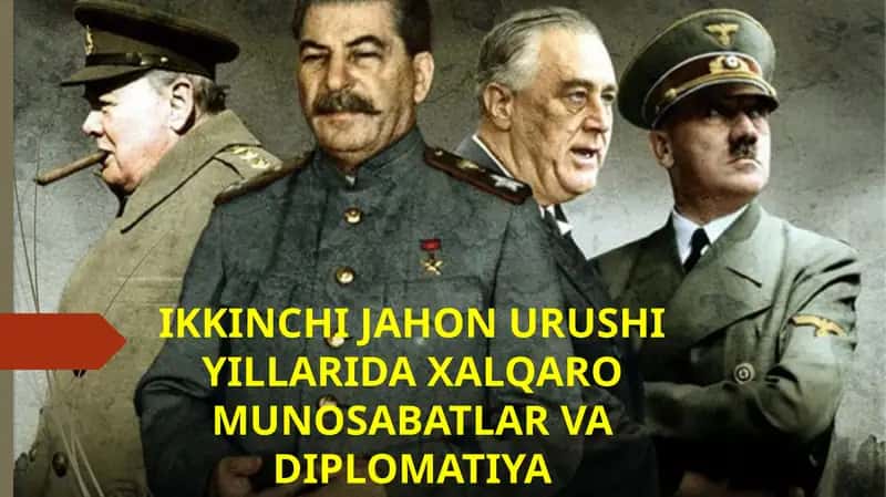 IKKINCHI JAHON URUSHI YILLARIDA XALQARO MUNOSABATLAR VA DIPLOMATIYA 1