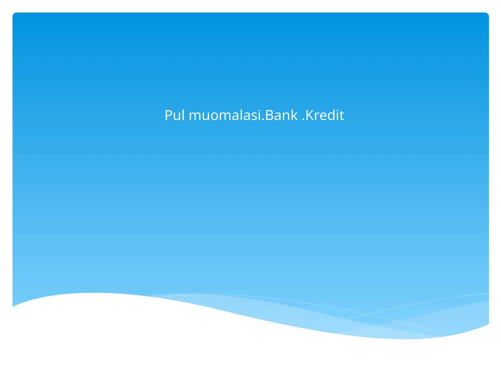 Pul muomalasi.Bank.Kredit 1