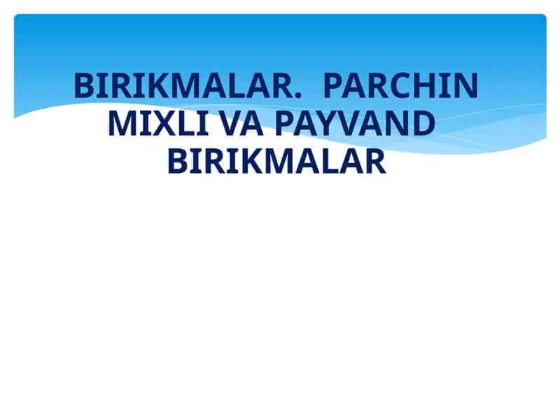 Birikmalar. Parchin mixli va Payvand birikmalar 1
