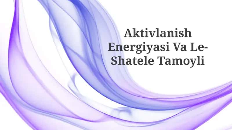 Aktivlanish Energiyasi Va Le-ShateleTamoyli 1