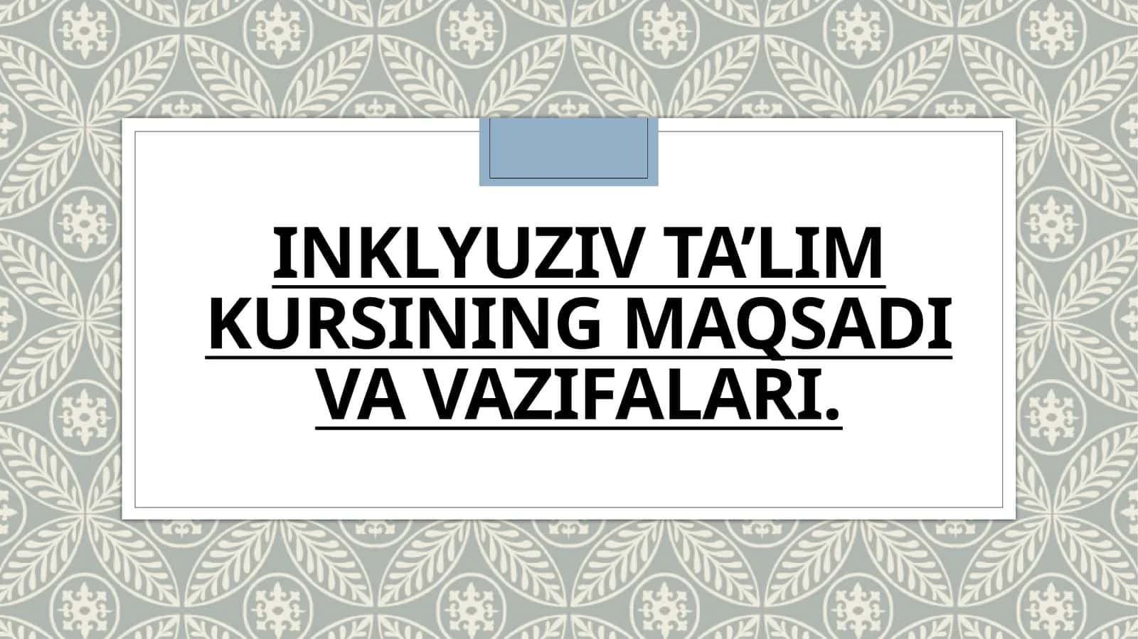 INKLYUZIV TA'LIM
KURSINING MAQSADI
VA VAZIFALARI. 1