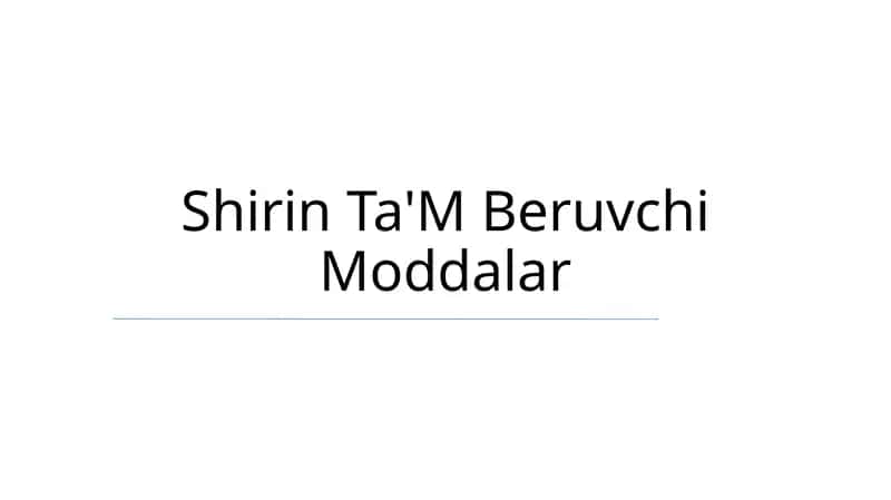 Shirin Ta'M Beruvchi Moddalar 1