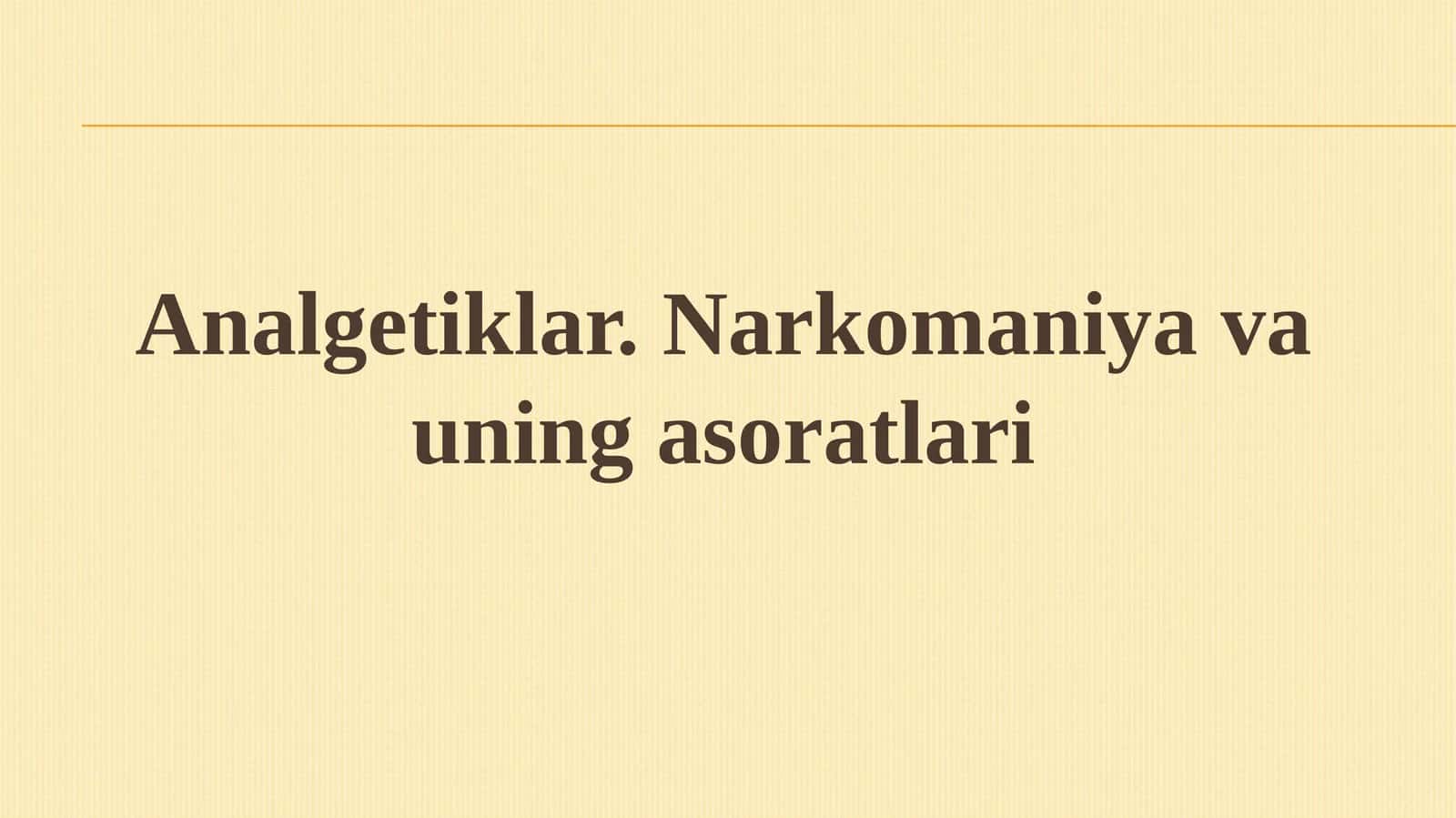 Analgetiklar.Narkomaniya va uning asoratlari 1
