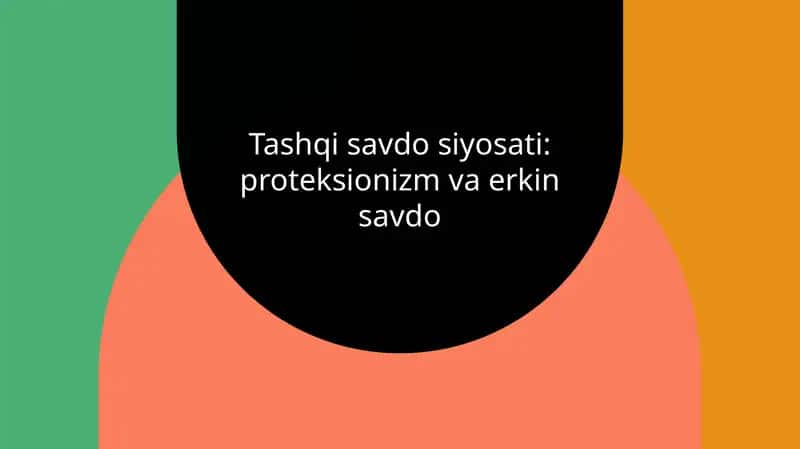 Tashqi savdo siyosati: proteksionizm va erkin savdo 1