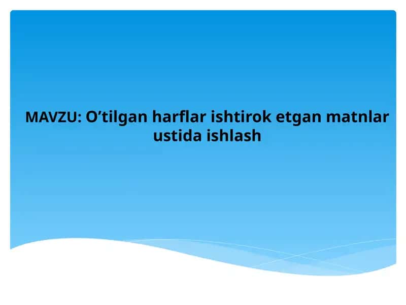 O’tilgan harflar ishtirok etgan matnlar ustida ishlash 1