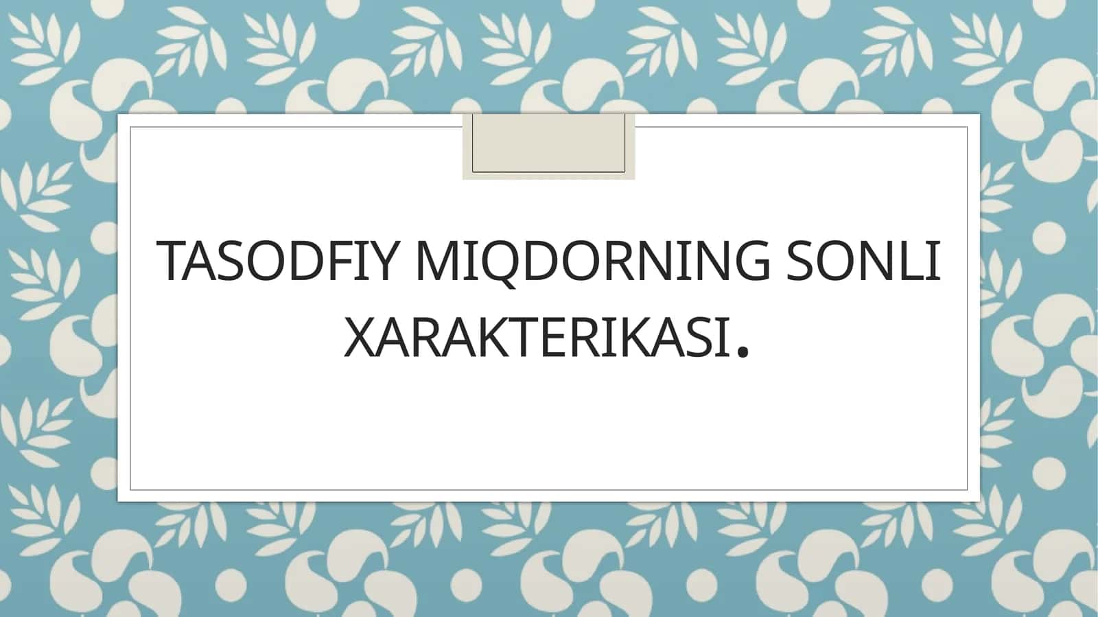 Tasodifiy miqdorning sonli xarakteristikasi 1
