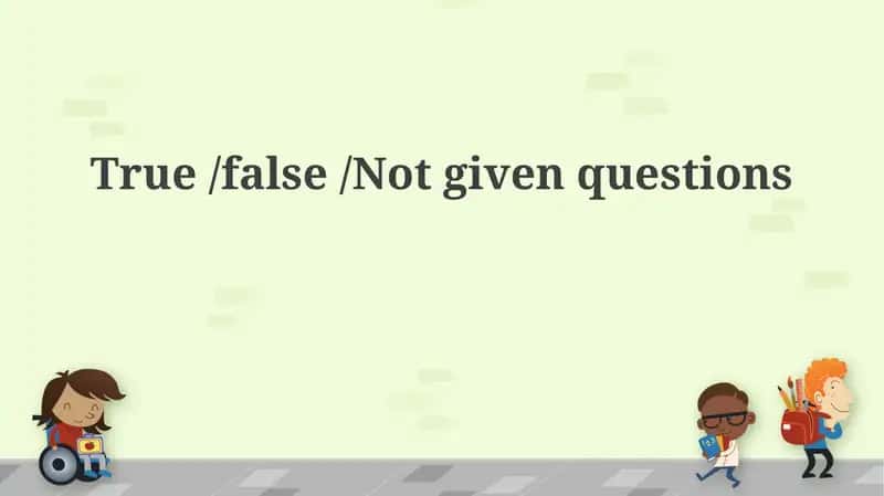 True/False/Not Given Questions 1