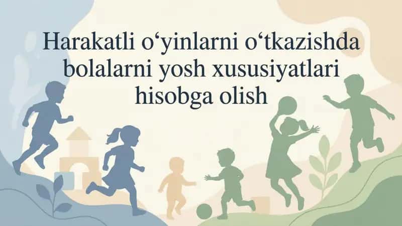Harakatli oʻyinlarni oʻtkazishda bolalarni yosh xususiyatlari hisobga olish 1