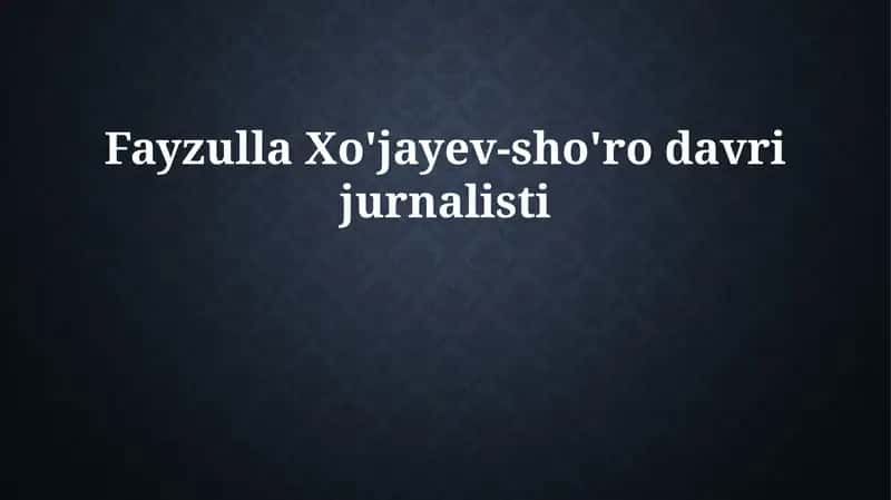 Fayzulla Xo'jayev-sho'ro davri jurnalisti 1