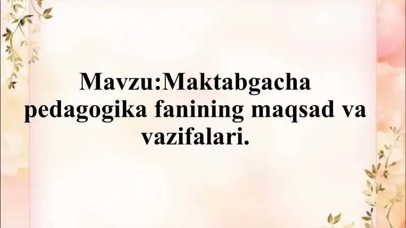 Maktabgacha pedagogika fanining maqsad va vazifalari. 1