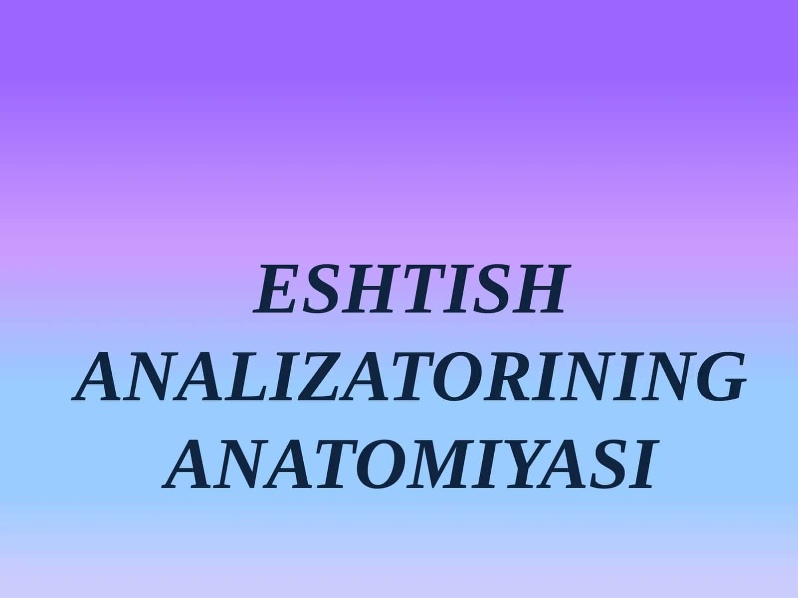 ESHTISH ANALIZATORINING ANATOMIYASI 1