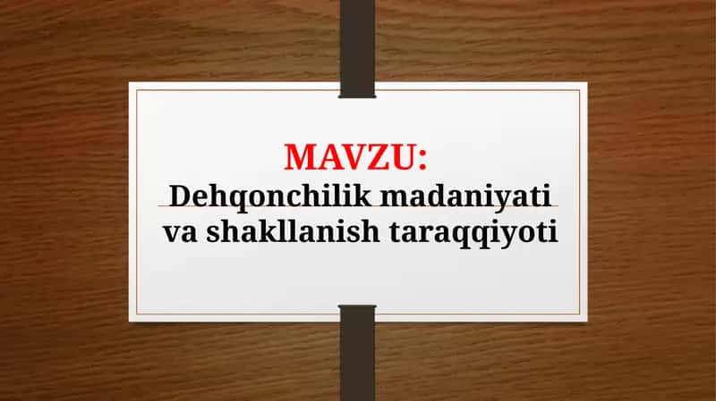 Dehqonchilik madaniyati va shakllanish taraqqiyoti (TAQDIMOT) 1