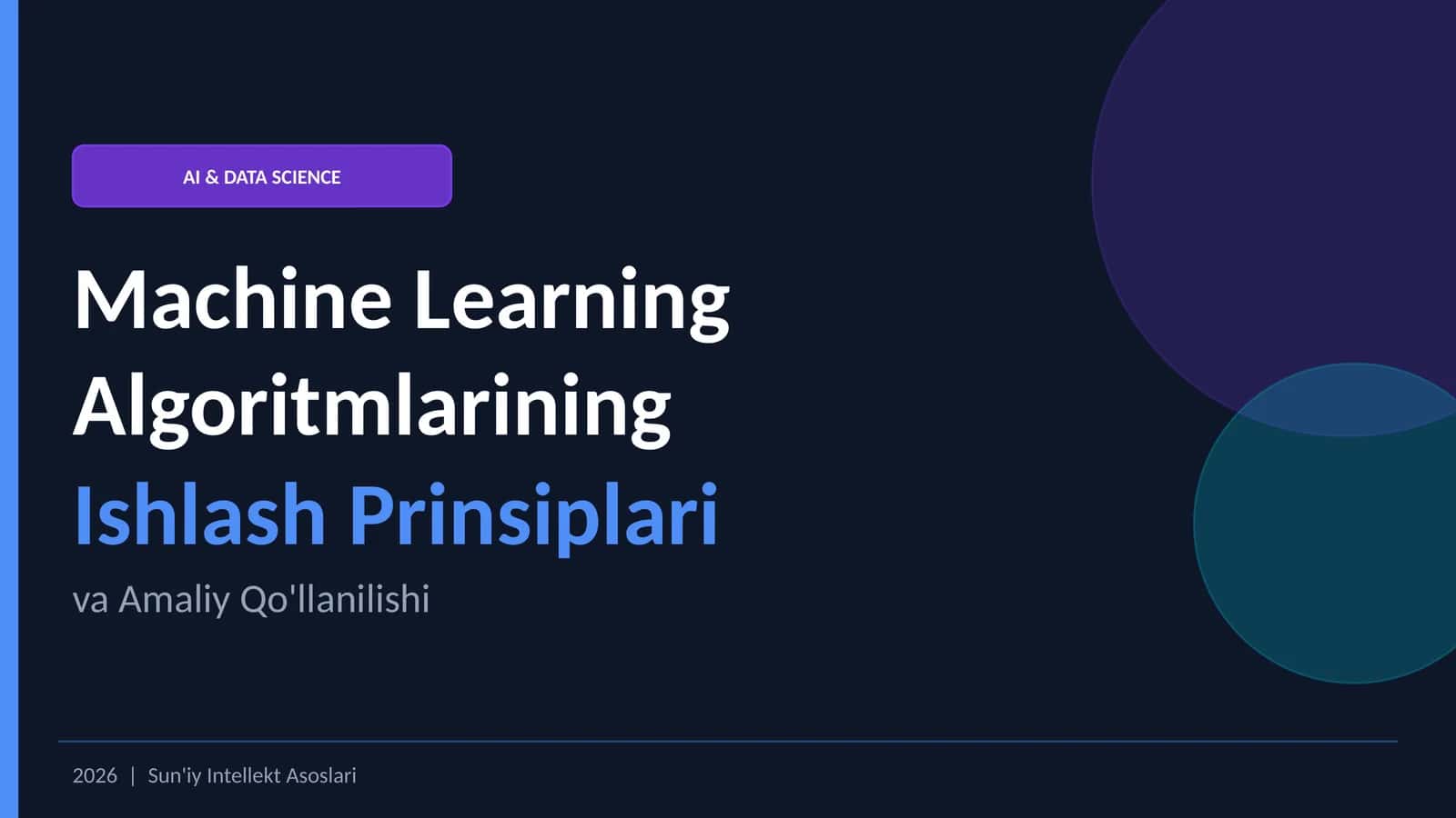 Machine Learning Algoritmlarining Ishlash Prinsiplari va Amaliy Qo'llanilishi 2026 | Sun'iy Intellekt Asoslari 1