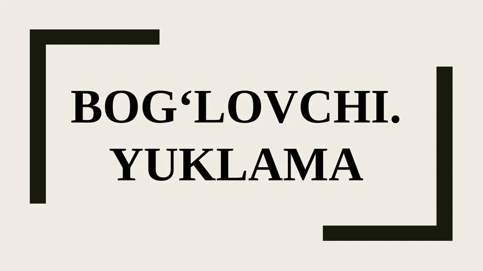 BOG‘LOVCHI. YUKLAMA 1
