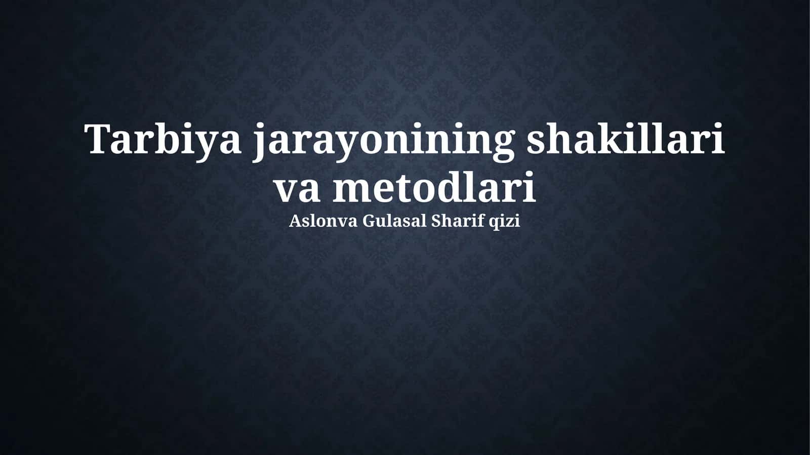 Tarbiya jarayonining shakillari va metodlari 1
