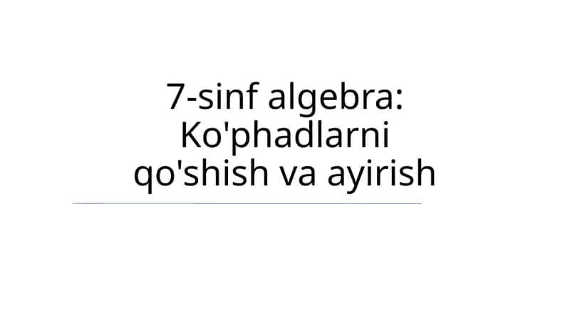 7-sinf algebra: Ko'phadlarni qo'shish va ayirish 1