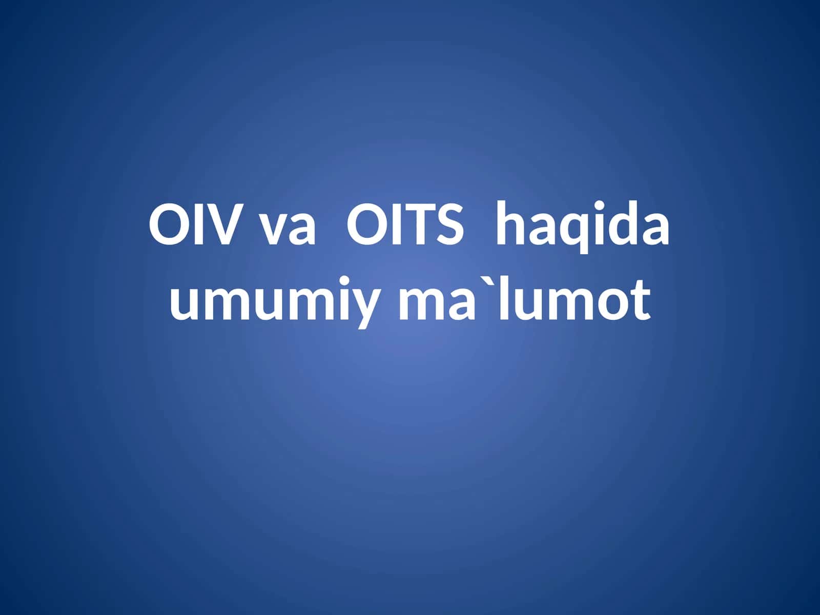 OIV va OITS haqida umumiy ma`lumot taqdimot 1