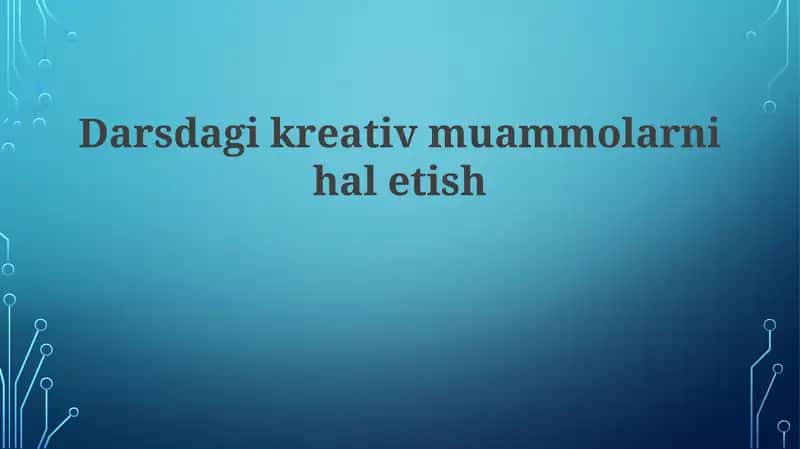 Darsdagi kreativ muammolarni hal etish 1
