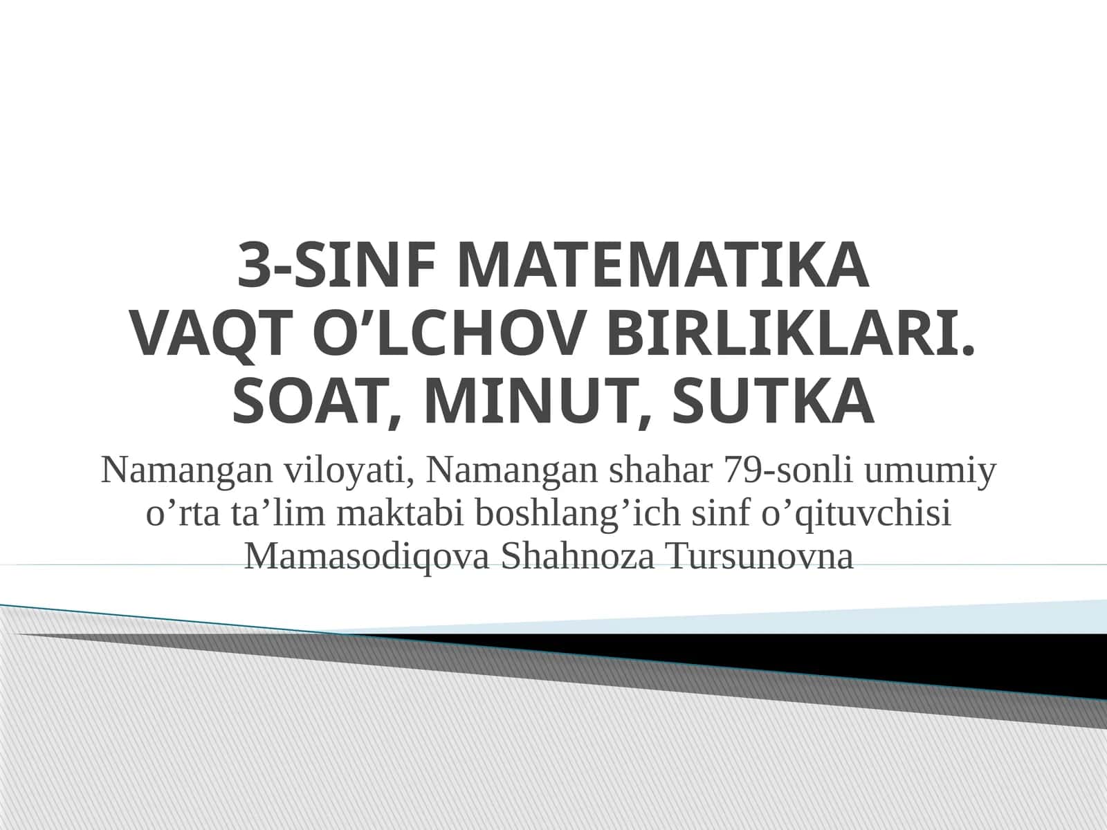 3-SINF MATEMATIKAVAQT O’LCHOV BIRLIKLARI. SOAT, MINUT, SUTKA 1