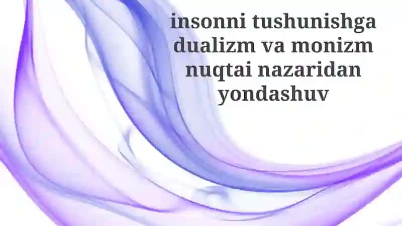 Dualizm va Monizm: Asosiy Tamoyillar va Argumentlar
