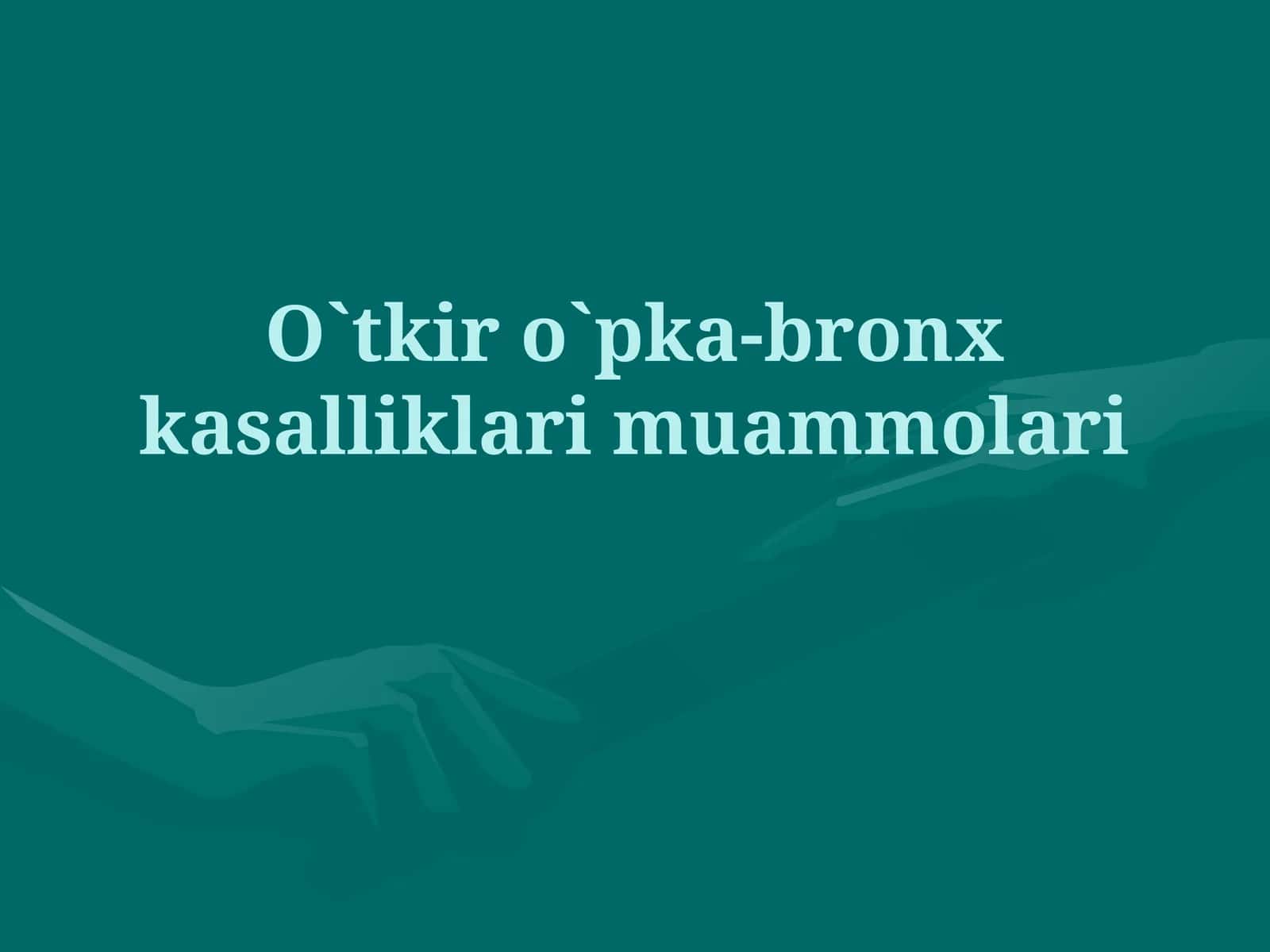 O`tkir o`pka-bronx kasalliklari muammolari 1