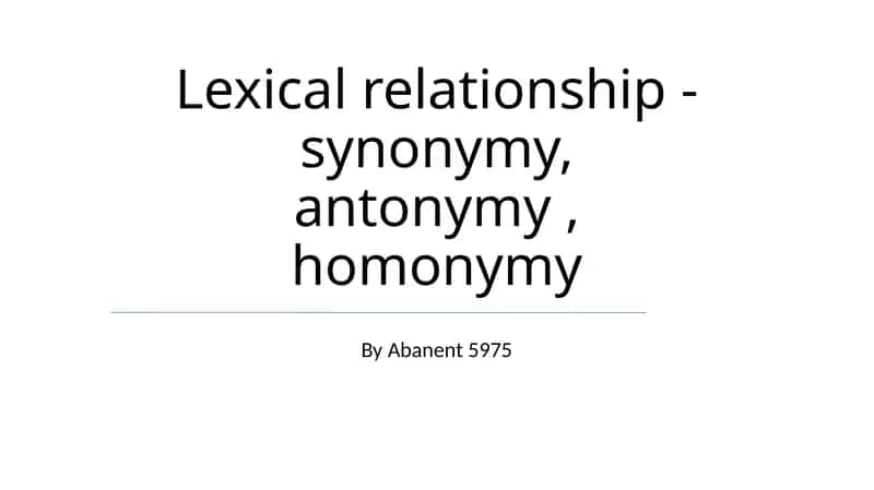 Lexical relationship - synonymy, antonymy, homonymy 1