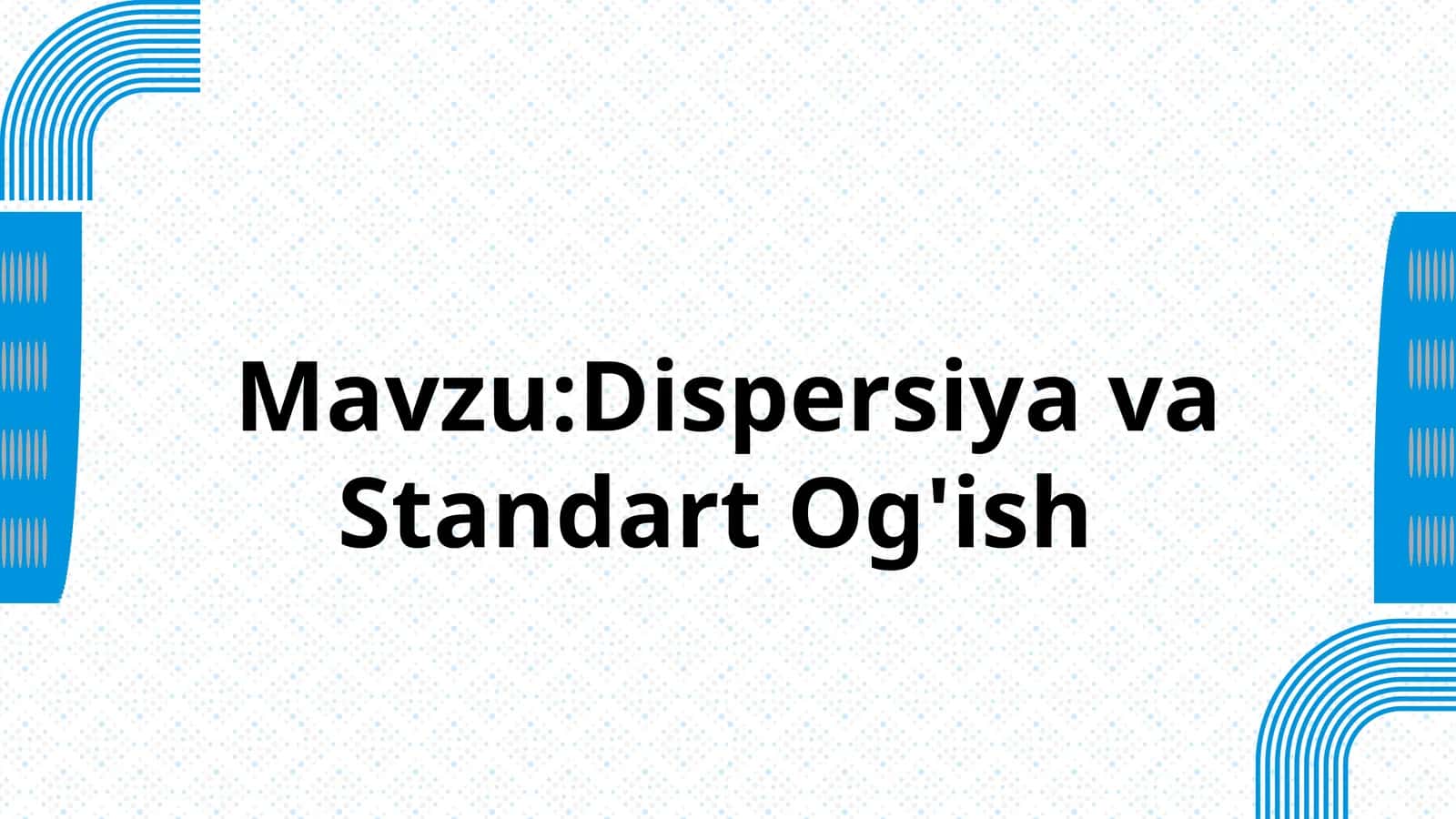 Dispersiya va Standart Og'ish 1