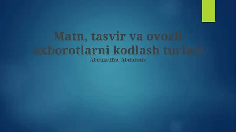 Matn, tasvir va ovozli axborotlarni kodlash turlari 1
