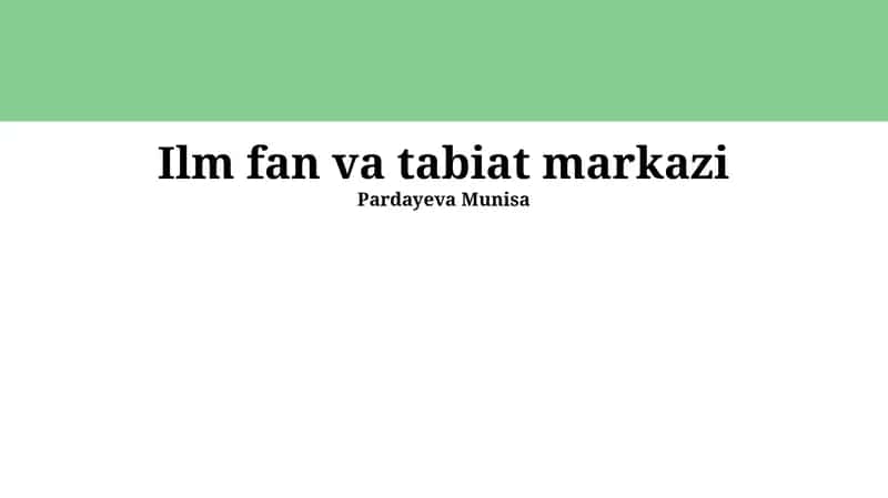 Ilm fan va tabiat markazi 1