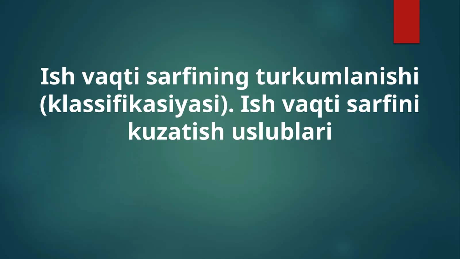 Ish vaqtisarfining turkumlanishi (klassifikatsiyasi) 1