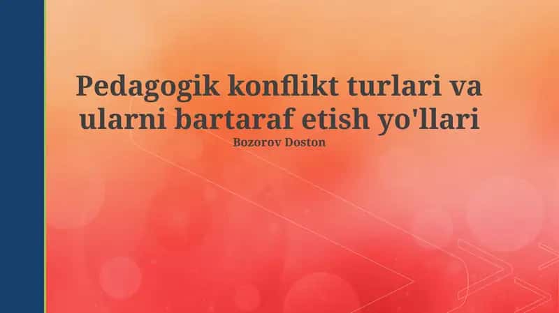 Pedagogik konflikt turlari va ularni bartaraf etish yo'llari 1